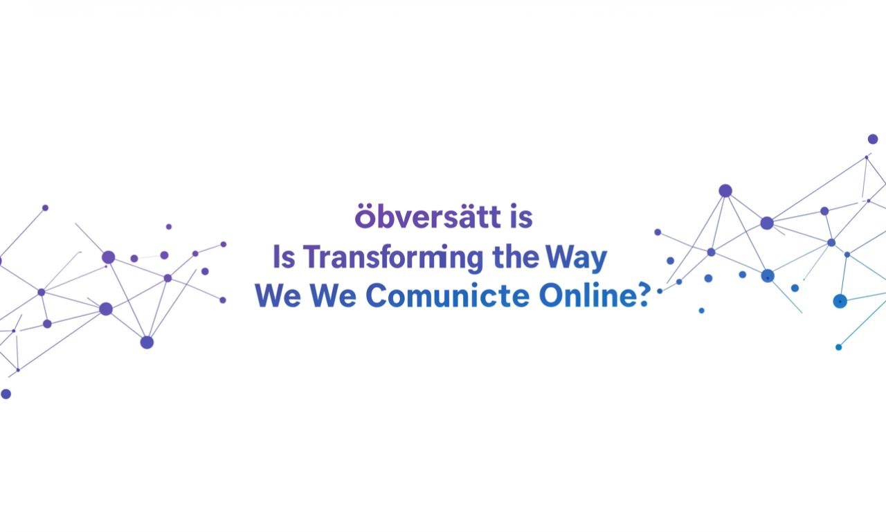 Öbversätt is Transforming the Way We Communicate Online